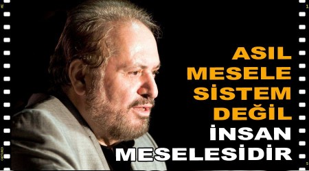 Asl mesele sistem deil insan meselesidir