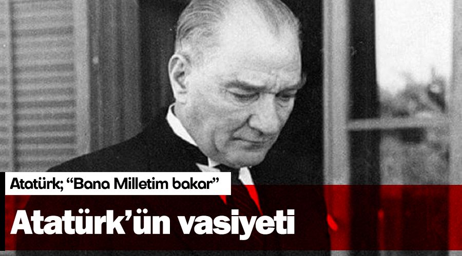 Atatürk’ün vasiyeti
