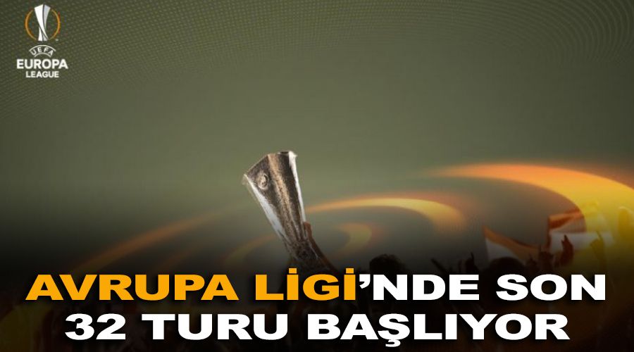 Avrupa Ligi'nde son 32 turu ba�l�yor
