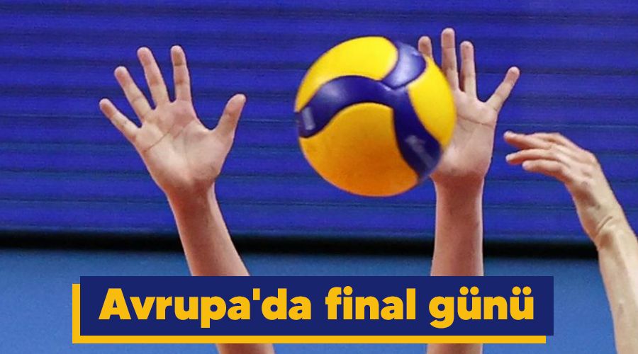 Avrupa'da final günü