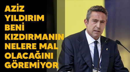 Aziz Yldrm beni kzdrmann nelere mal olacan gremiyor 