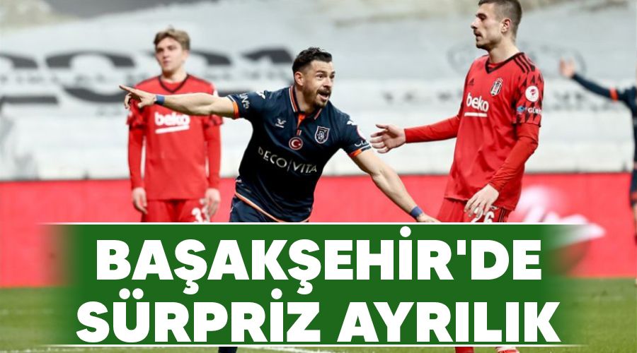 Başakşehir'de sürpriz ayrılık