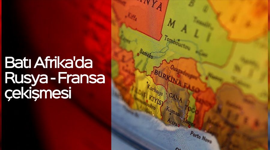 Batı Afrika'da Rusya - Fransa çekişmesi