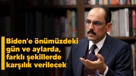 Biden'e önümüzdeki gün ve aylarda, farklı şekillerde karşılık verilecek