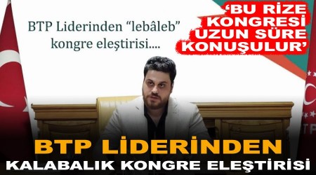 BTP Liderinden kalabalık kongre eleştirisi