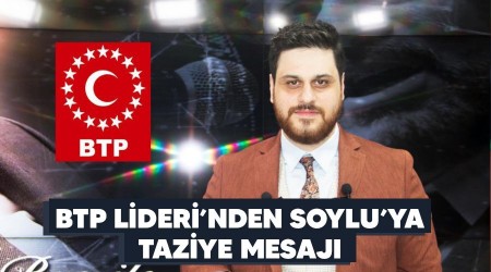 BTP Lideri'nden Soylu'ya taziye mesajı