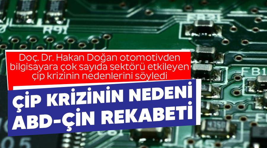 Çip krizinin nedeni ABD-Çin rekabeti