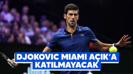 Djokovic Miami Açık'a katılmayacak