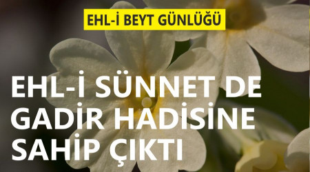 Ehl-i Sünnet de Gadir hadisine sahip çıktı