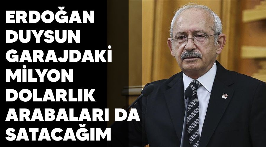Erdo�an duysun, garajdaki milyon dolarl�k arabalar� da sataca��m
