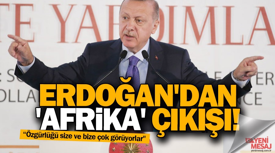 Erdoğan'dan 'Afrika' çıkışı!