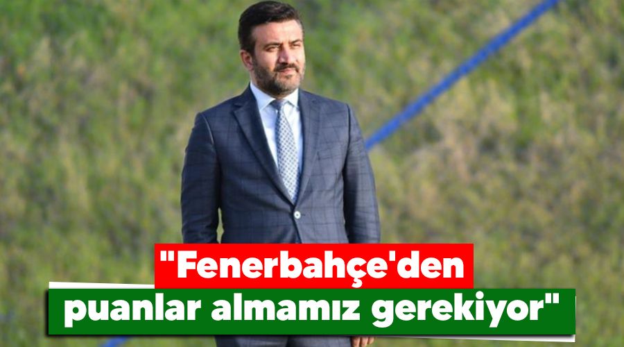"Fenerbah�e'den puanlar almam�z gerekiyor"