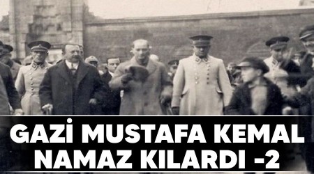 Gazi Mustafa Kemal namaz klard -2