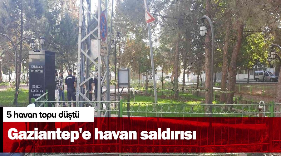 Gaziantep'e havan sald�r�s�