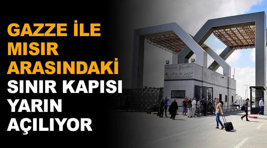 Gazze ile M�s�r aras�ndaki s�n�r kap�s� yar�n a��l�yor