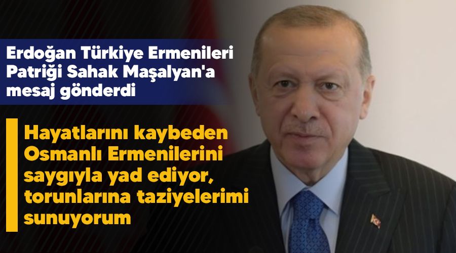 Hayatlarn kaybeden Osmanl Ermenilerini saygyla yad ediyor, torunlarna taziyelerimi sunuyorum