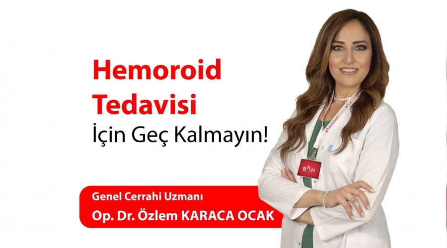 Hemoroit tedavisi için geç kalmayın