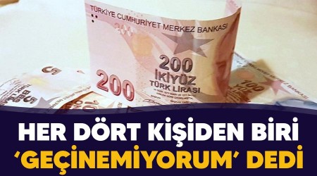 Her 4 kişiden 1'i 'geçinemiyorum' dedi