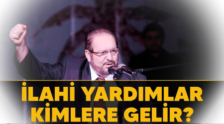 İlahi yardımlar kimlere gelir?