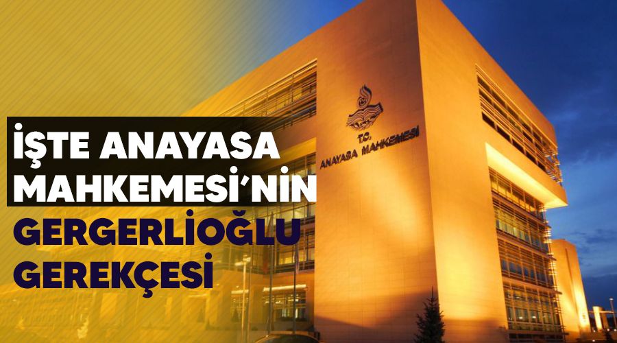 te Anayasa Mahkemesi'nin Gergerliolu gerekesi