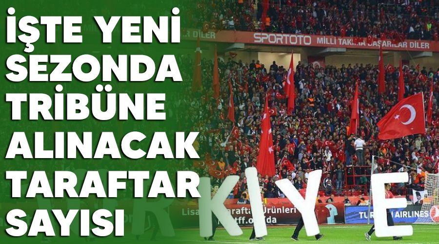 İşte yeni sezonda tribüne alınacak taraftar sayısı
