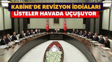 Kabine'de revizyon iddialar, listeler havada uuuyor