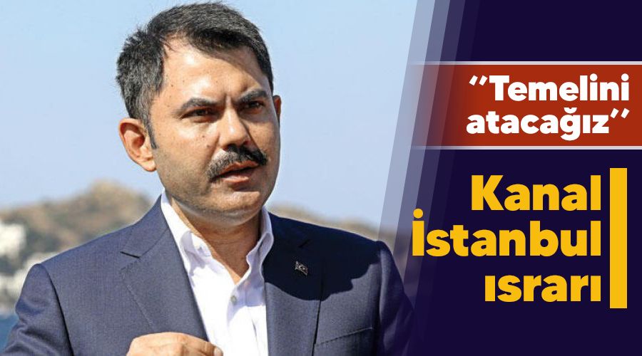 Kanal İstanbul ısrarı, temelini atacağız
