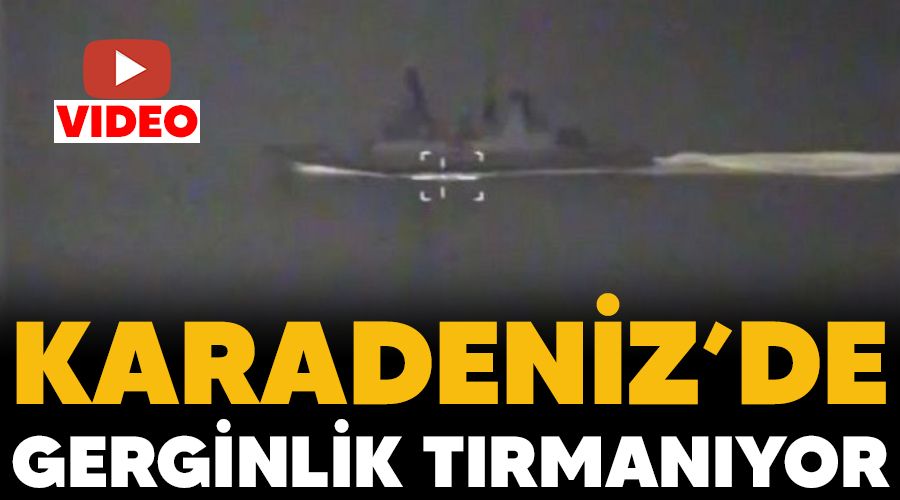 Karadeniz’de gerginlik tırmanıyor