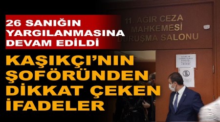 Kaşıkçı'nın şoföründen dikkat çeken ifadeler