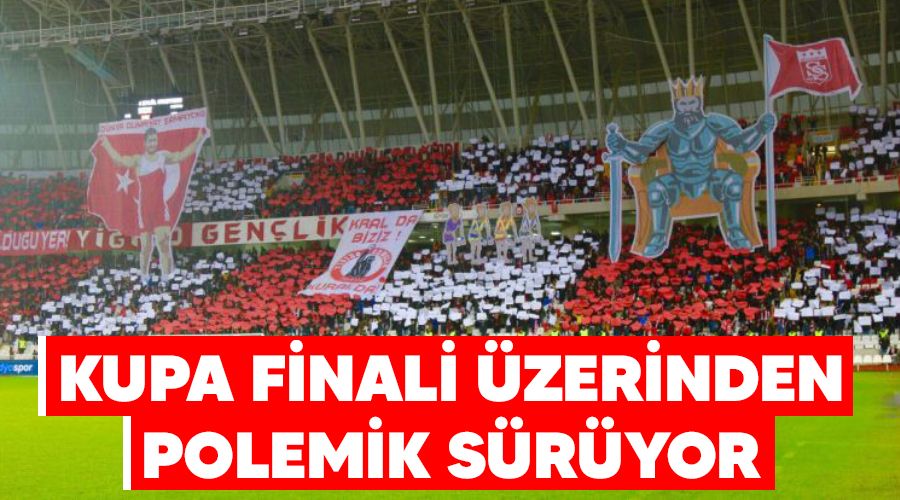 Kupa finali üzerinden polemik sürüyor