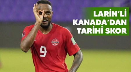 Larin'li Kanada'dan tarihi skor