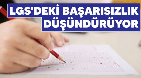 LGS'deki başarısızlık düşündürüyor