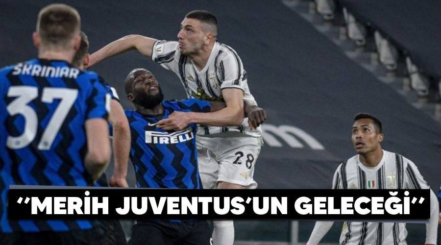 "Merih Juventus'un gelecei"