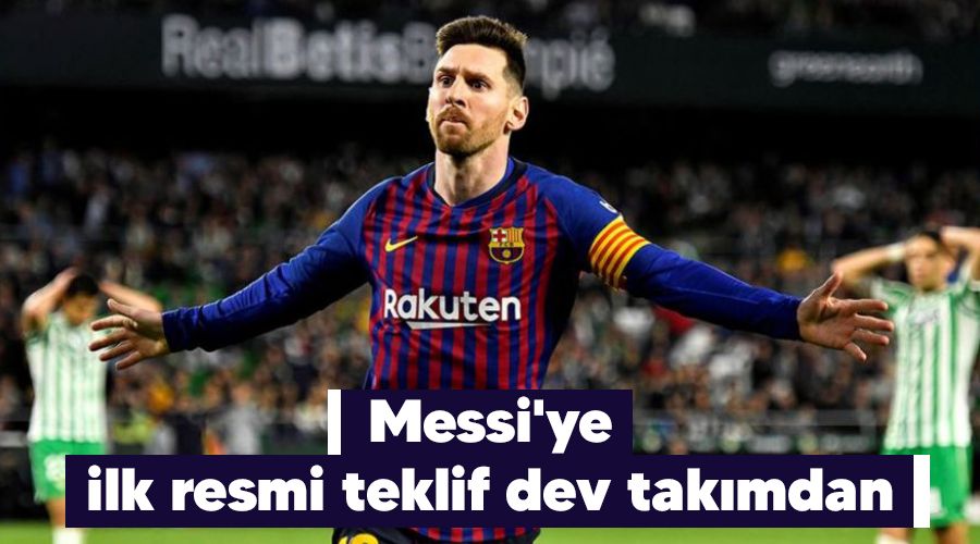 Messi'ye ilk resmi teklif dev takımdan