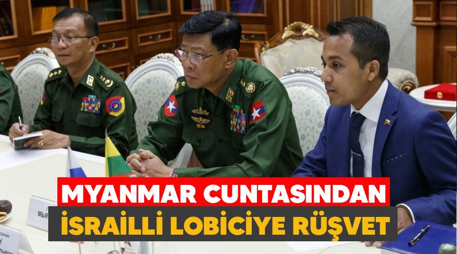 Myanmar cuntas�ndan �srailli lobiciye r��vet