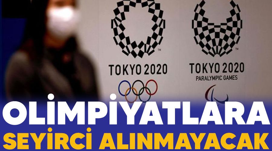 Olimpiyatlara seyirci al�nmayacak