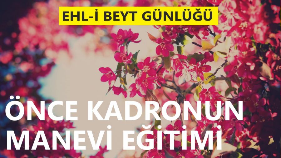 Önce kadronun manevi eğitimi