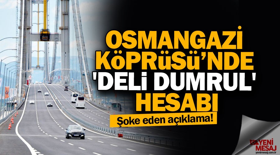 Osmangazi Köprüsü’nde 'Deli Dumrul' hesabı