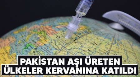 Pakistan aşı üreten ülkeler kervanına katıldı