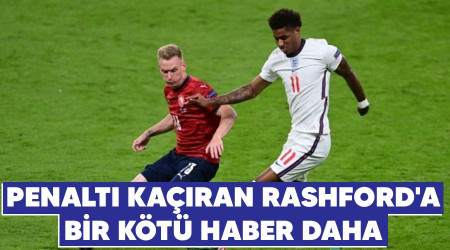 Penaltı kaçıran Rashford'a bir kötü haber daha