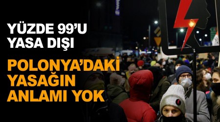 Polonya'daki yasağın anlamı yok çünkü...