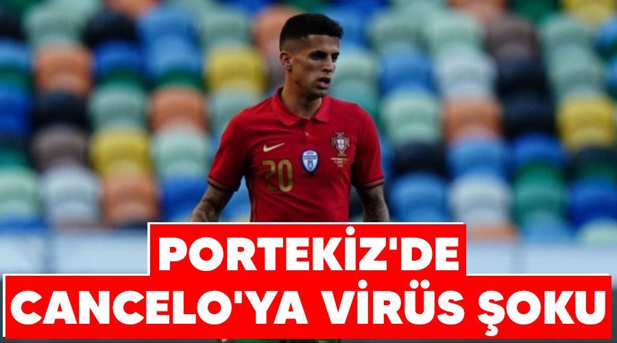 Portekiz'de Cancelo'ya vir�s �oku