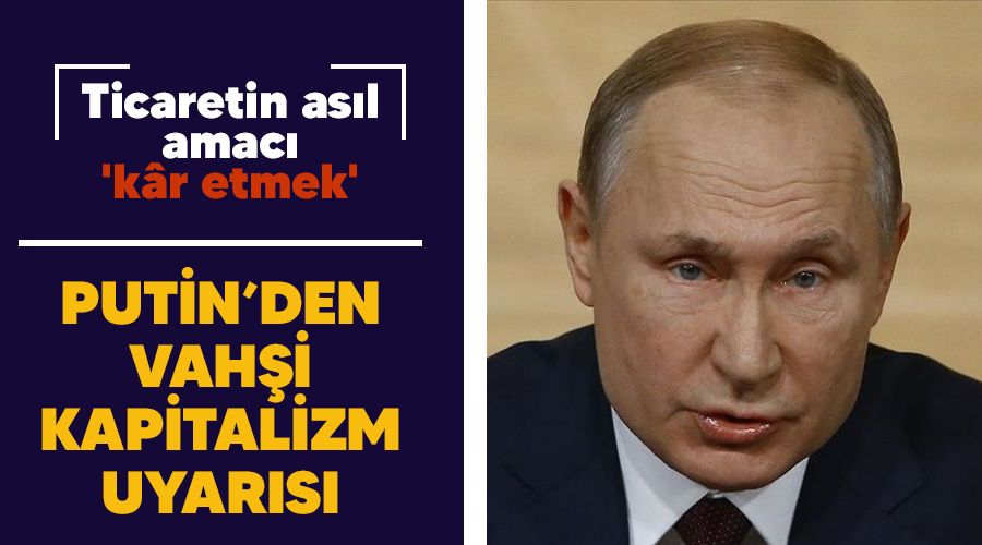 Putin'den vah�i kapitalizm uyar�s�