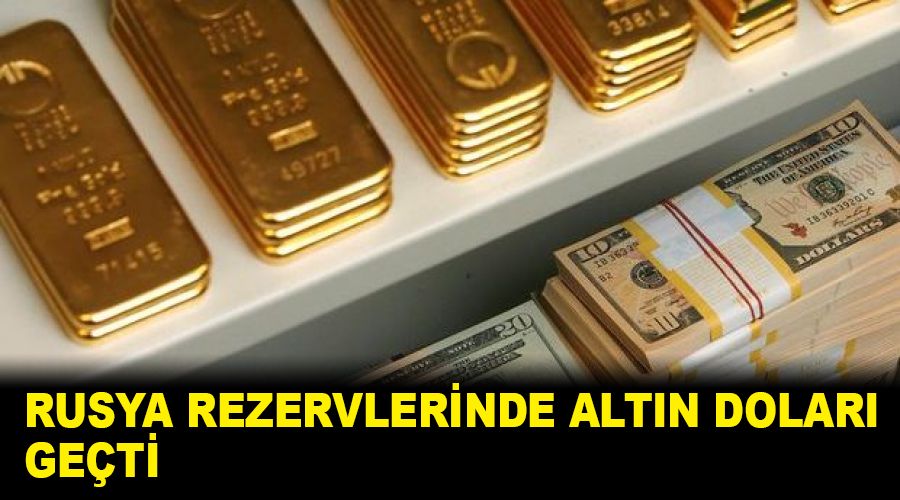 Rusya rezervlerinde altın doları geçti