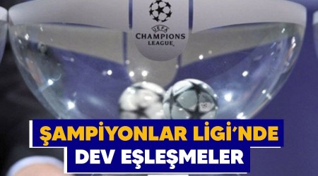 Şampiyonlar Ligi'nde dev eşleşmeler