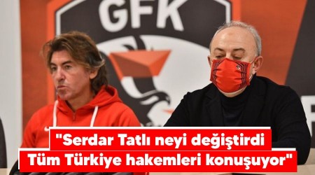 "Serdar Tatlı neyi değiştirdi, tüm Türkiye hakemleri konuşuyor"