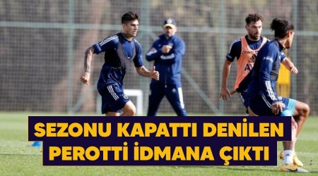 Sezonu kapattı denilen Perotti idmana çıktı