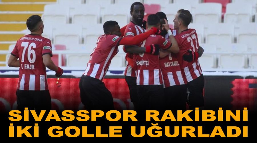 Sivasspor, Kayserispor'u iki golle uğurladı