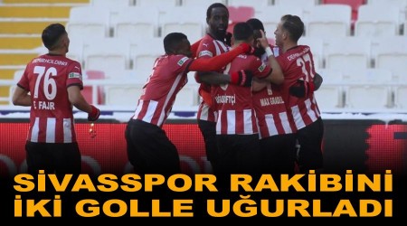 Sivasspor, Kayserispor'u iki golle uğurladı