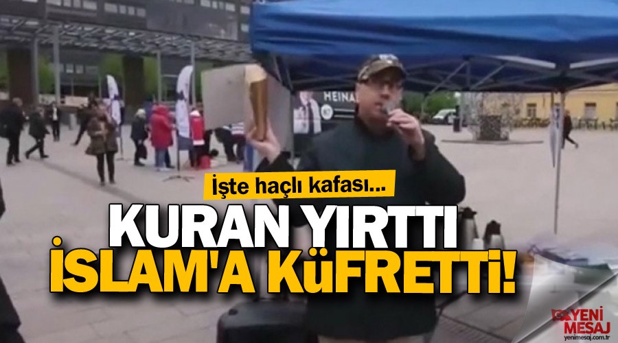 Skandal! ��te ha�l� kafas�... Kuran y�rtt�, �slam'a k�fretti!